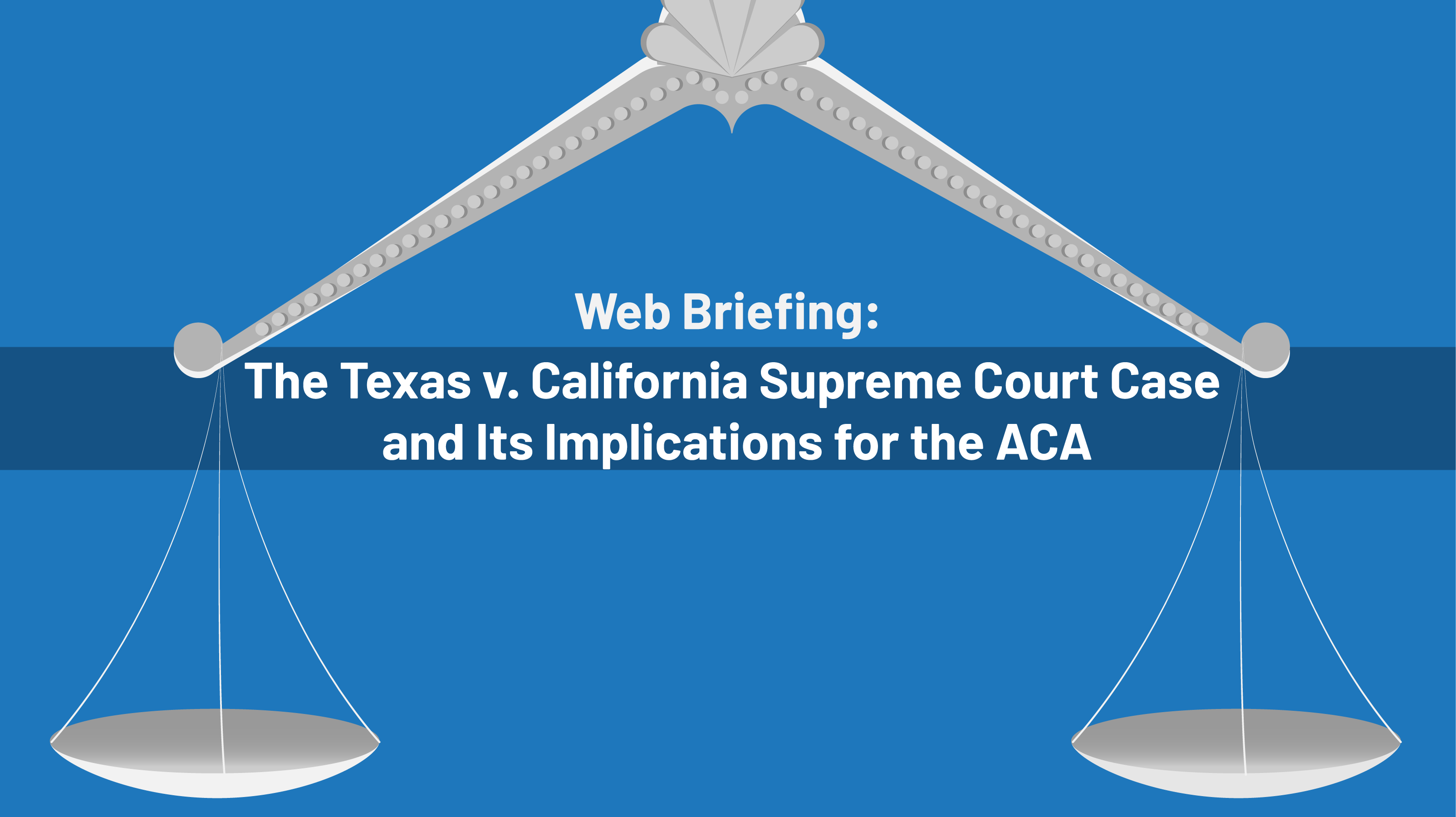 Web Briefing: The California V. Texas Supreme Court Case And Its ...