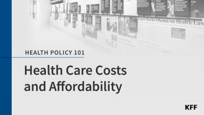 A promotional image for the the KFF Health Policy 101 Health Care Costs and Affordability chapter